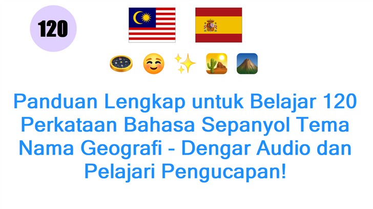 Panduan Lengkap untuk Belajar 120 Perkataan Bahasa Sepanyol Tema Nama Geografi - Dengar Audio dan Pelajari Pengucapan! Panduan Lengkap untuk Belajar 120 Perkataan Bahasa Sepanyol Tema Nama Geografi - Dengar Audio dan Pelajari Pengucapan!
